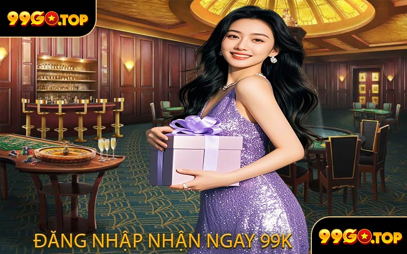 Đăng nhập nhận ngay 99K
