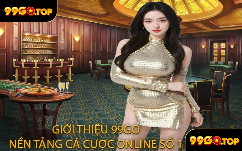 Giới thiệu 99GO nền tảng cá cược online số 1 