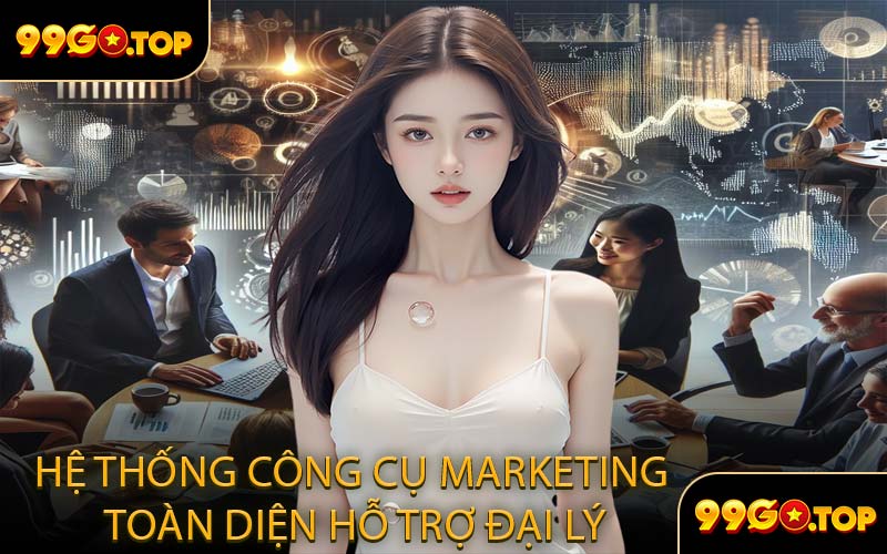 Hệ Thống Công Cụ Marketing Toàn Diện Hỗ Trợ Đại Lý