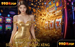 Lý Do Tạo Nên Sức Hút Của Nổ Hũ Xèng