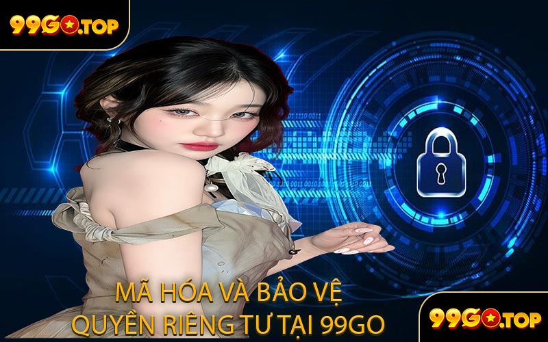 Mã hóa và bảo vệ quyền riêng tư tại 99GO