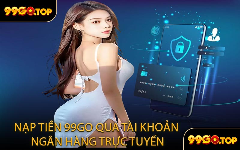 Nạp tiền 99GO qua tài khoản ngân hàng trực tuyến