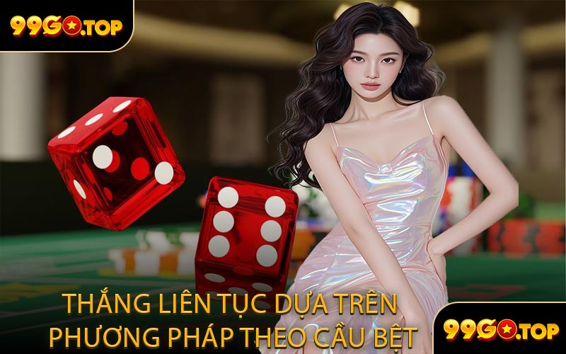 Thắng Liên Tục Dựa Trên Phương Pháp Theo Cầu Bệt
