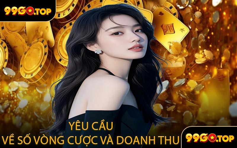 Yêu cầu về số vòng cược và doanh thu