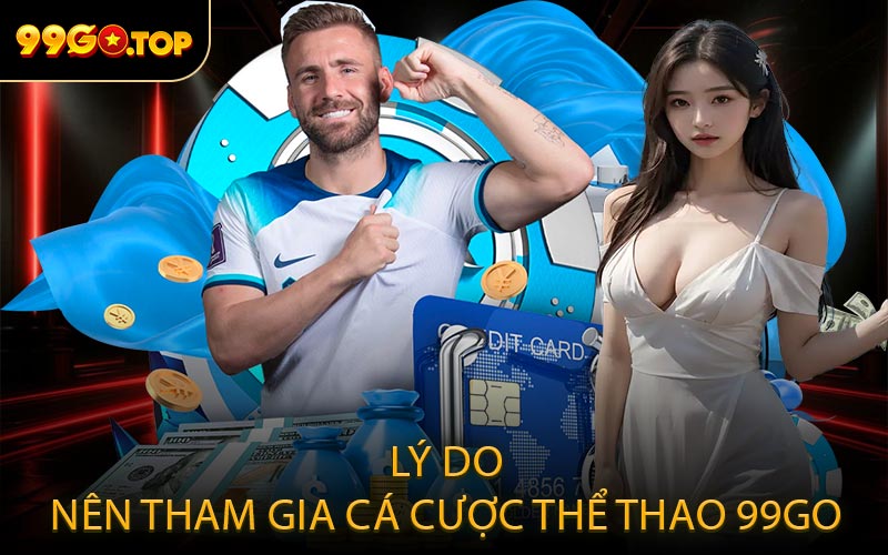 Lý do nên tham gia cá cược thể thao 99GO