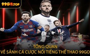 Tổng quan về sảnh cá cược nổi tiếng thể thao 99GO