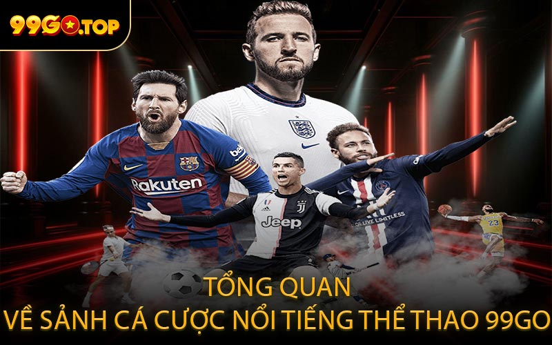 Tổng quan về sảnh cá cược nổi tiếng thể thao 99GO