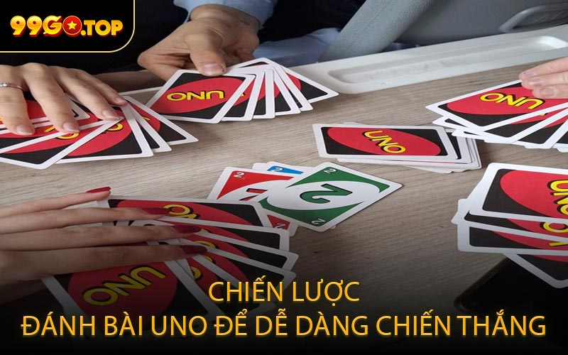 Chiến Lược Đánh Bài Uno Để Dễ Dàng Chiến Thắng