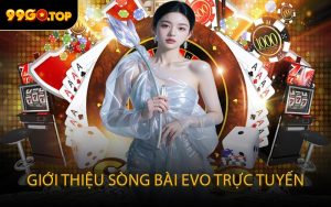 Giới thiệu sòng bài EVO Trực Tuyến