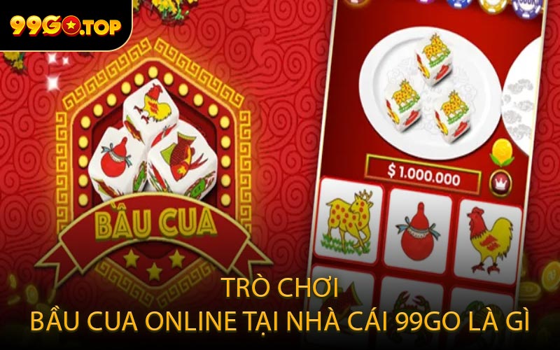 Trò chơi Bầu Cua Online tại nhà cái 99GO là gì