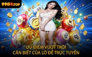 Ưu điểm vượt trội cần biết của lô đề trực tuyến