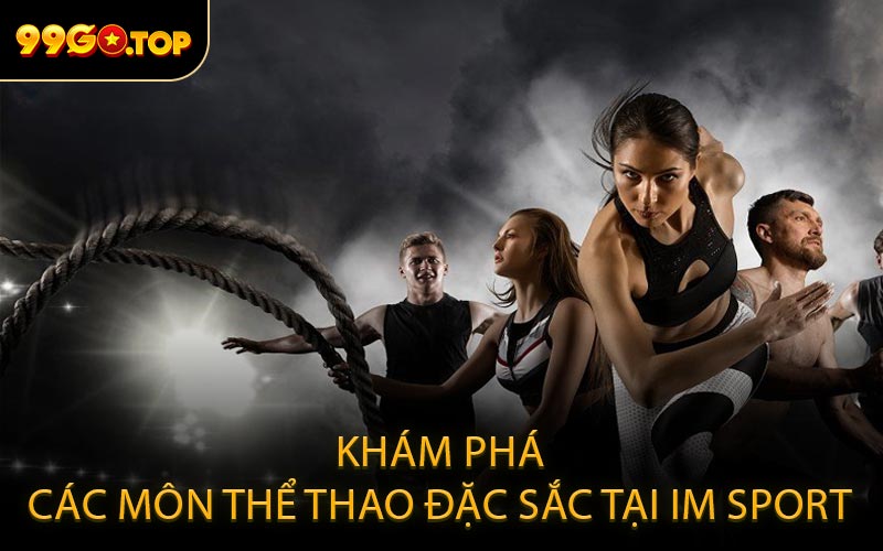 Khám Phá Các Môn Thể Thao Đặc Sắc Tại IM Sport