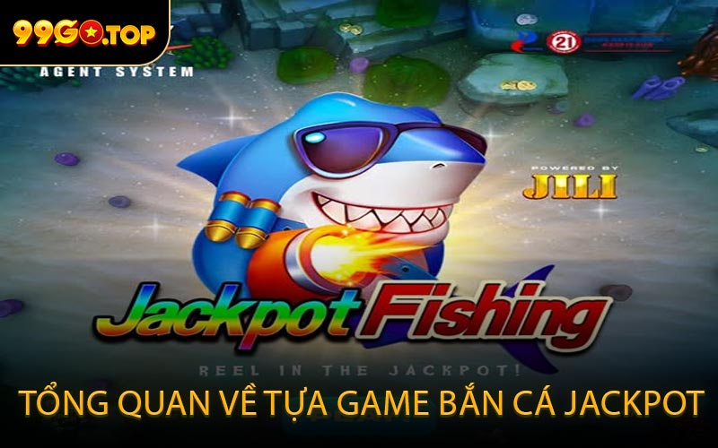 Tổng quan về tựa game bắn cá Jackpot