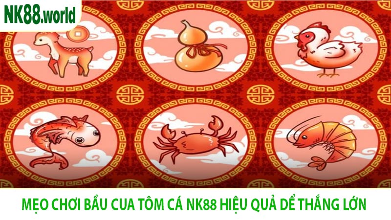 Mẹo Chơi Bầu Cua Tôm Cá NK88 Hiệu Quả Dể Thắng Lớn