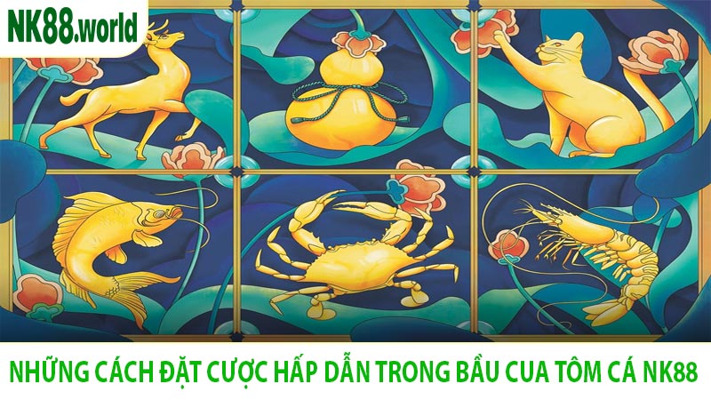 Những Cách Đặt Cược Hấp Dẫn Trong Bầu Cua Tôm Cá NK88